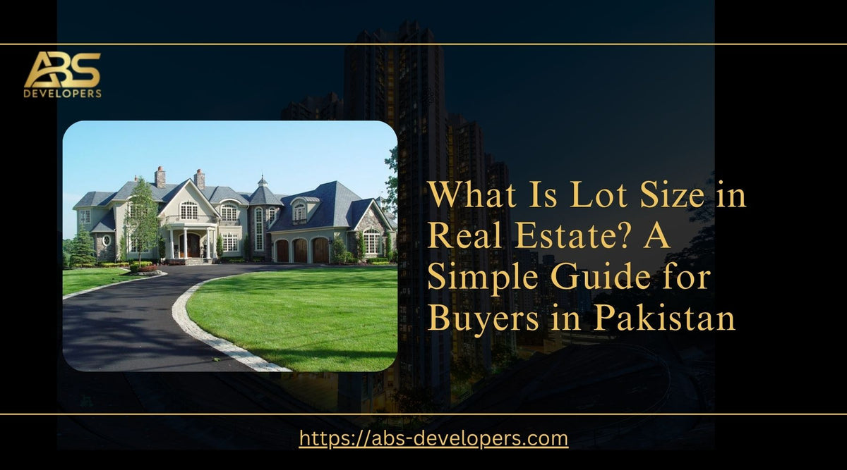What Is Lot Size in Real Estate? A Simple Guide for Buyers in Pakistan