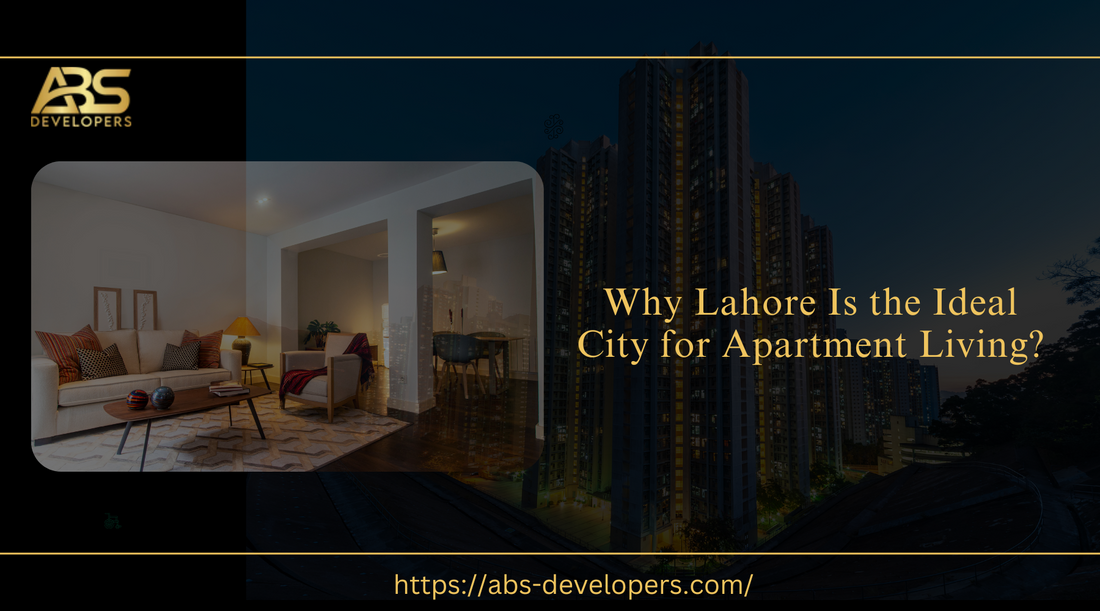 Why Lahore Is the Ideal City for Apartment Living?