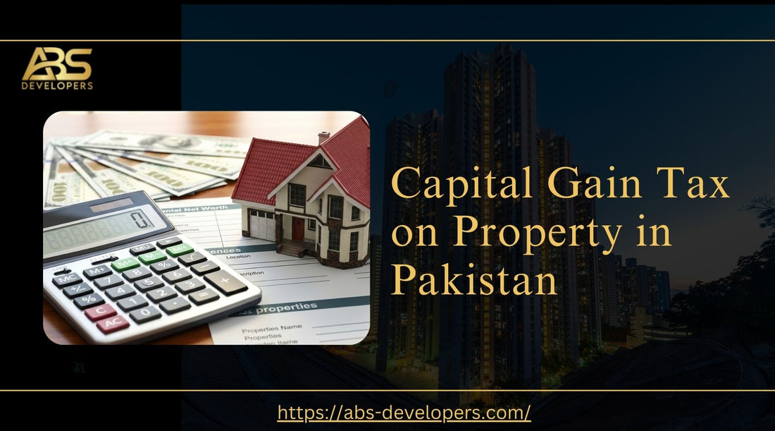 Everything you need to know about Capital Gain Tax on Property in Pakistan