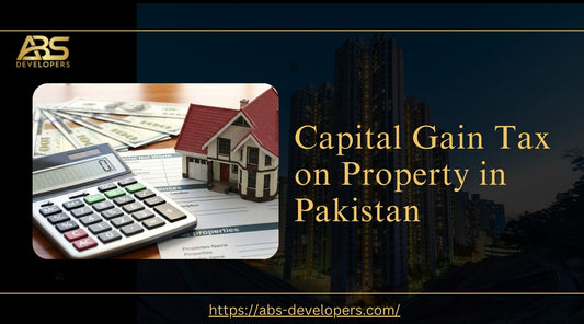 Everything you need to know about Capital Gain Tax on Property in Pakistan