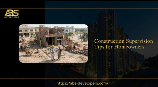 Construction Supervision Tips for Homeowners