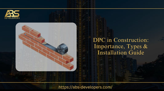DPC in Construction: Importance, Types & Installation Guide