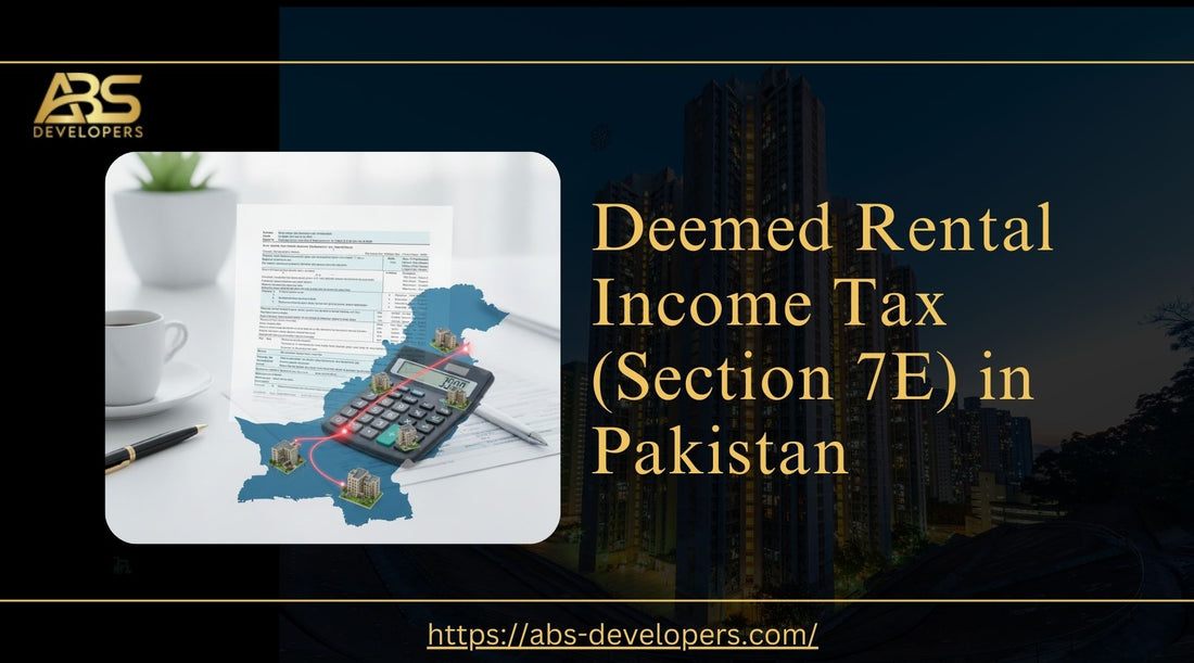 Deemed Rental Income Tax (Section 7E): Who Pays It & How It's Calculated in Pakistan