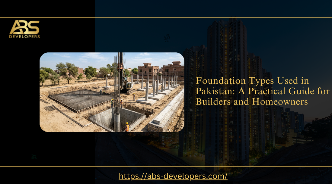 Guide to foundation types used in Pakistan by ABS Developers, showing a construction site.