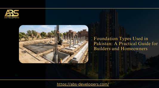 Guide to foundation types used in Pakistan by ABS Developers, showing a construction site.