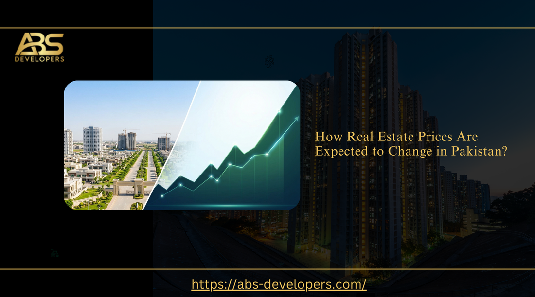 How real estate prices are expected to change in Pakistan, guide by ABS Developers.