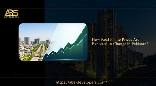 How real estate prices are expected to change in Pakistan, guide by ABS Developers.