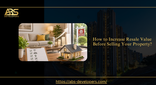 How to Increase Resale Value Before Selling Your Property?