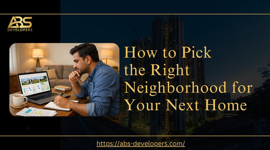 How to Pick the Right Neighborhood for Your Next Home: A Practical Guide