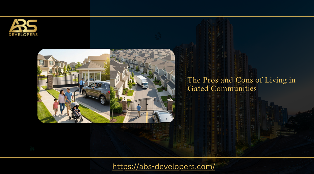 The pros and cons of living in gated communities, a guide by ABS Developers.