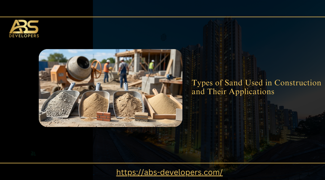 Types of sand used in construction and their applications, guide by ABS Developers.