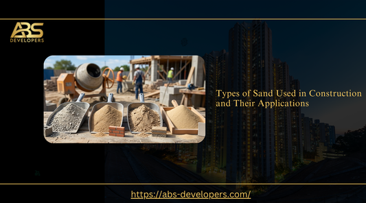 Types of sand used in construction and their applications, guide by ABS Developers.