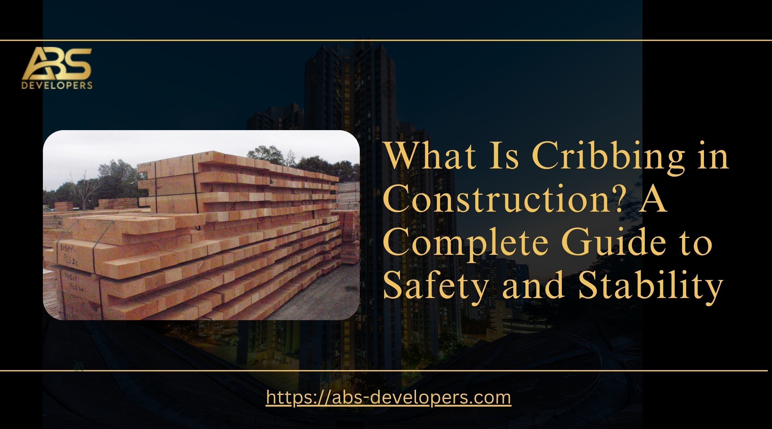 What Is Cribbing in Construction? | Safety & Stability Guide