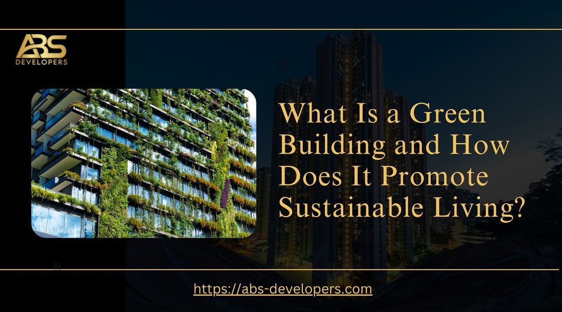 What Is a Green Building and How Does It Promote Sustainable Living?
